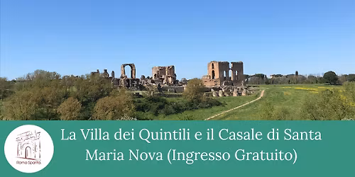 Roma Sparita: La Villa dei Quintili e il Casale di Santa Maria Nova (Ingresso gratuito)