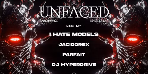 Unfaced Montreal w\/ I Hate Models, Jacidorex, Parfait, Dj Hyperdrive