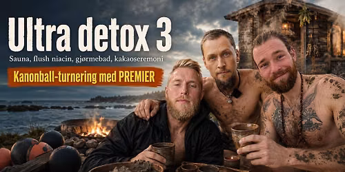 ULTRA DETOX 3.0 \/\/ Sauna + Niacin-Flush \/\/ Kanonball med PREMIER \/\/ Gj\u00f8rmebad 