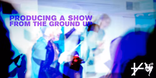 Producing A Show From The Ground Up