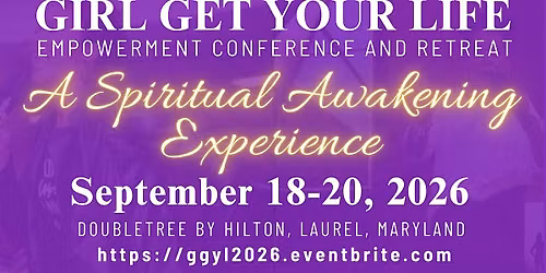 Girl Get Your Life Empowerment Conference and Retreat  2026
