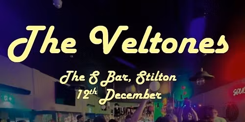 The  Veltones at the S Bar Stilton- 12th December!