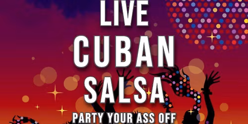 LIVE CUBAN SALSA PARTY (No Cover Charge)