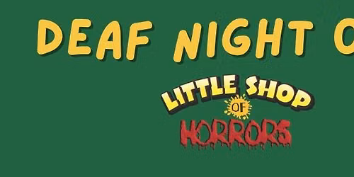 Little Shop of Horrors - Deaf Night Out!