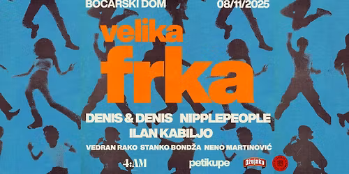 VELIKA FRKA w. DENIS & DENIS, NIPPLEPEOPLE, ILAN KABILJO live! \/ Bo\u0107arski dom 08.11.2025.