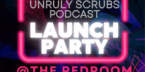 UNRULY SCRUBS LAUNCH PARTY LIVE
