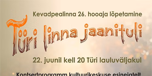 Kevadpealinna 26.hooaja l\u00f5petamine ja T\u00fcri linna jaanituli T\u00fcri lauluv\u00e4ljakul