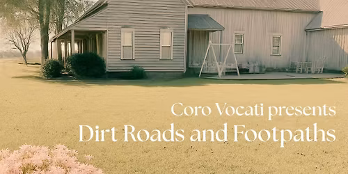 Dirt Roads and Footpaths: A Coro Vocati Concert