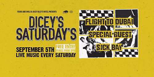 DICEY'S SATURDAYS w\/ Flight To Dubai \/\/ Special Guest \/\/ Sick Bay