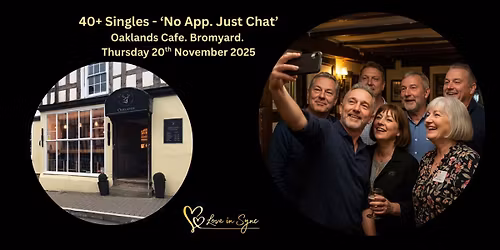 No App Just Chat - 40+ Single's Social at Oakland Caf\u00e9. Bromyard
