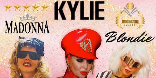 Tribute Fest Featuring BLONDIE, MADONNA & KYLIE Stunning Costume changes! Hit After Hit of your Favs