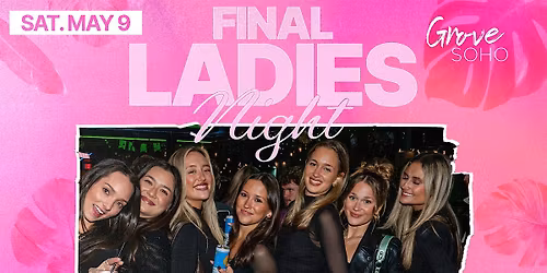 Final Ladies Night @ Grove Soho!