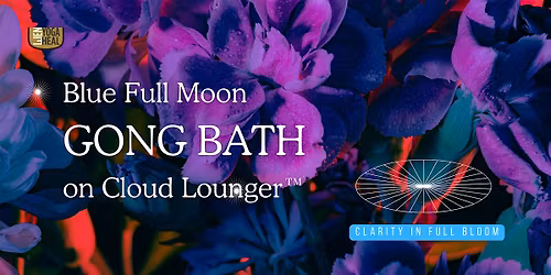 Blue Full Moon GONG BATH on Cloud Lounger\u2122 \u2013 Clarity in Full Bloom