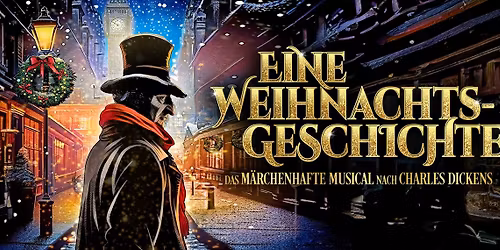 Eine Weihnachtsgeschichte - Das M\u00e4rchenhafte Musical nach Charles Dickens