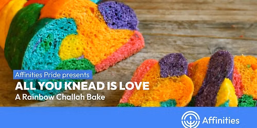 Affinities Pride presents All You Knead Is Love: A Rainbow Challah Bake