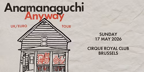 Anamanaguchi \u2022 Anyway UK\/EURO Tour \u2022 Cirque Royal Club Brussels
