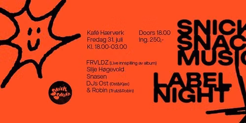 SNICK SNACK MUSIC LABEL NIGHT \/\/ KAF\u00c9 H\u00c6RVERK 31. JULI