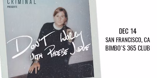 CRIMINAL PRESENTS: DON'T WORRY WITH PHOEBE JUDGE