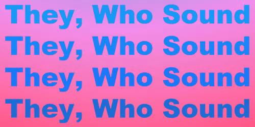 They, Who Sound 