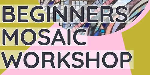 Beginners Mosaic Workshop!