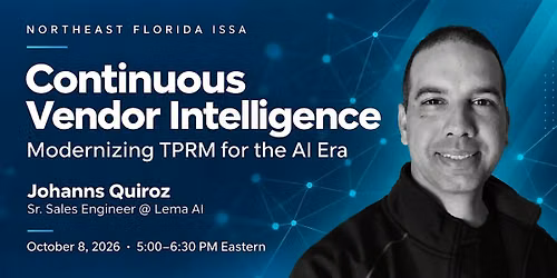 Northeast FL ISSA Chapter Meeting: Continuous Vendor Intelligence