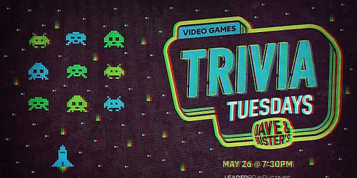 VIDEO GAME Trivia | Dave & Buster's - Albuquerque NM 730p TUE 05\/26