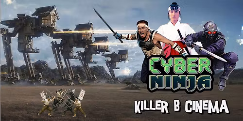 Killer B Cinema Presents: Cyber Ninja!