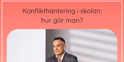 Konflikthantering i skolan: hur g\u00f6r man? Inspirationsf\u00f6rel\u00e4sning med Jonas Nilsson