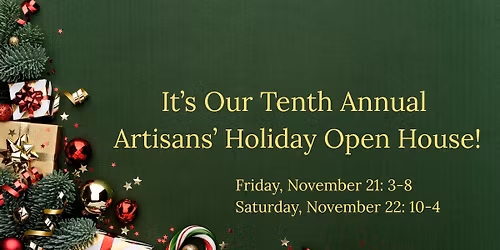 Tenth Annual Artisans' Holiday Open House