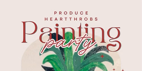 Paint and Sip: Produce Heartthrobs!