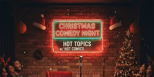 Christmas Comedy Night: Hot Topics with Hot Comics
