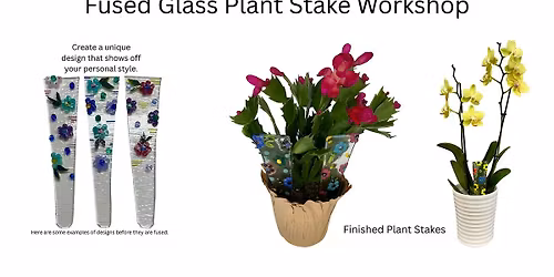 Fused Glass Plant Stake Workshop - A Perfect Mothers Day Gift !