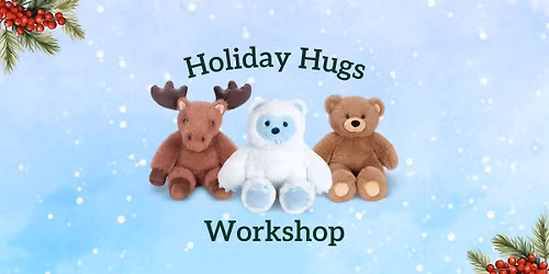 Holiday Hugs Workshop!