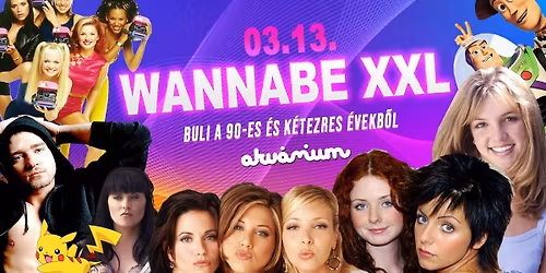 Wannabe XXL - Best of '90S + '00S \/\/ Akv\u00e1rium NagyHall \/\/ M\u00e1rcius 13. P\u00e9ntek
