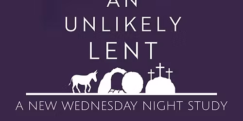 An Unlikely Lent: A Lenten Wednesday Night Study