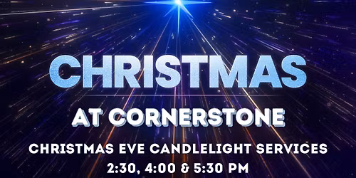 Cornerstone Christmas Eve 4:00 PM Service