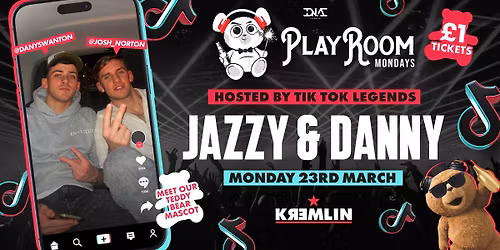 Tik Tok's Jazzy &amp; Danny Host Playroom Mondays at Kremlin - \u00a31 Entry \ud83d\udc3b
