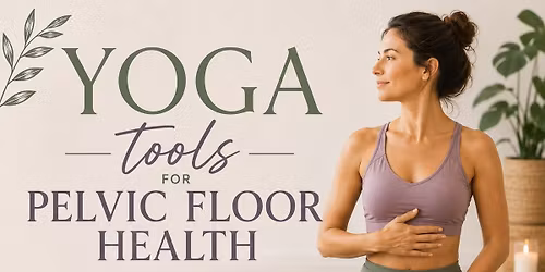 Yoga Tools for Pelvic Floor Health