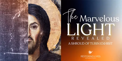 The Marvelous Light Revealed: A Shroud of Turin Exhibit with Dr. Jeremiah Johnston, PhD