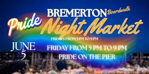 Bremerton Night Market: June 5, 2026, Pride on the Pier — 140 WASHINGTON AVE, Downtown Bremerton, WA, United States, Washington 98337