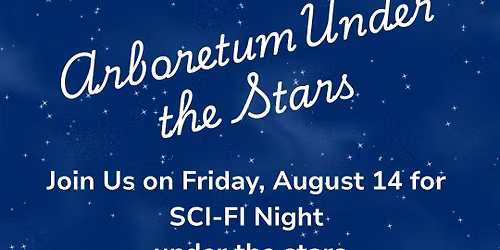 Arboretum Under the Stars - SCI-FI Night