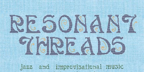 Resonant Threads - Jazz and Improv in the Garden Room