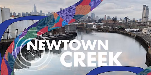 Deep time and Future Feasts\/\/ Explore Newtown Creek!