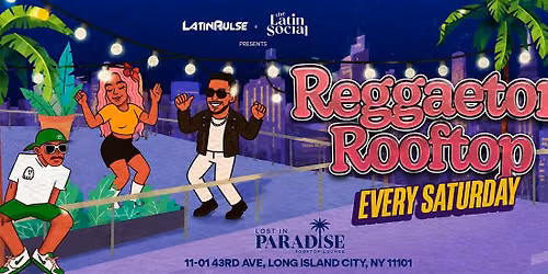 Reggaeton Rooftop Party at Lost in Paradise in NYC Every Saturday!