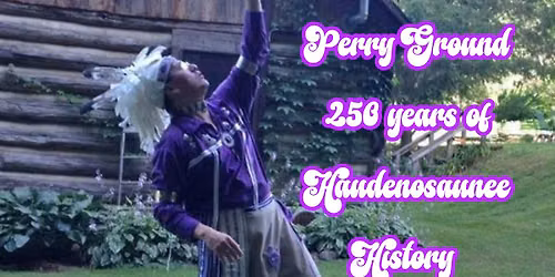 250 years of Haudenosaunee History with Perry Ground