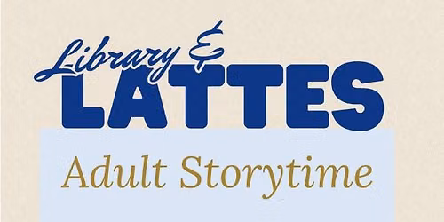 Library and Lattes: Adult Storytime