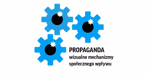 Call for papers | konferencja PROPAGANDA. WIZUALNE MECHANIZMY SPO\u0141ECZNEGO WP\u0141YWU