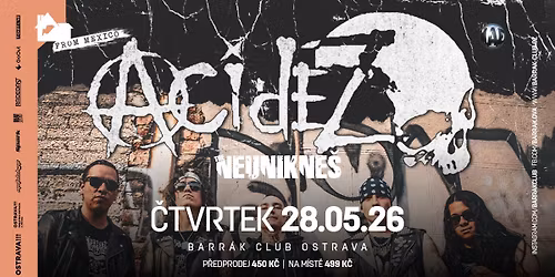 ACIDEZ (MEX), THE NEUNIKNE\u0160 - Ostrava\/Barr\u00e1k