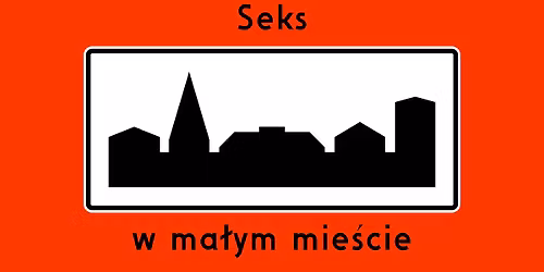 Seks w ma\u0142ym mie\u015bcie \u2013 spektakl improwizowany | [13.12]