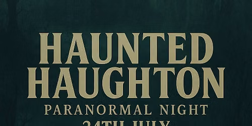Haunted Haughton - Paranormal Night